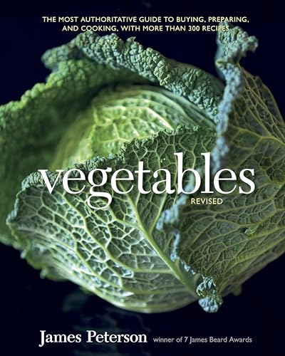 Vegetables: The Most Authoritative Guide to Buying, Preparing, and Cooking, With More Than 300 Recipes
