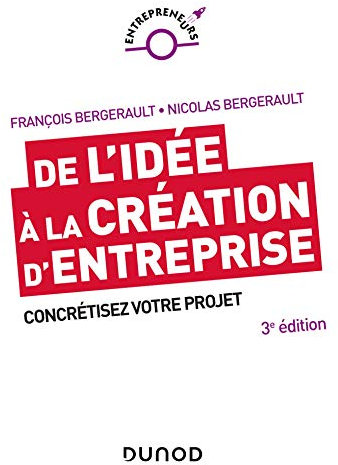 De l'idée à la création d'entreprise - 3e éd. - Concrétisez votre projet - Lauréat Prix DCF du Livre: Concrétisez votre projet
