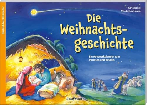 Die Weihnachtsgeschichte: Ein Adventskalender zum Vorlesen und Basteln (Adventskalender mit Geschichten für Kinder: Ein Buch zum Vorlesen und Basteln)