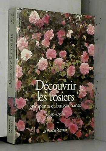 DECOUVRIR LES ROSIERS GRIMPANTS ET BUISSONNANTS (SHRUB ROSES AND CLIMBING ROSES)