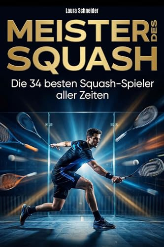 Meister des Squash: Die 34 besten Squash-Spieler aller Zeiten