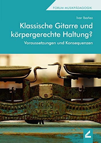 Klassische Gitarre und körpergerechte Haltung?: Voraussetzungen und Konsequenzen: 130