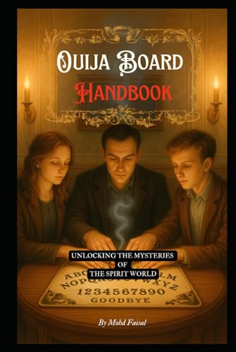 Ouija Board Handbook: Unlocking the Mysteries of the Spirit World (Esoteric Secrets Unlocked: Alchemy, Evil Eye, Gemstones & Spirit Communication)