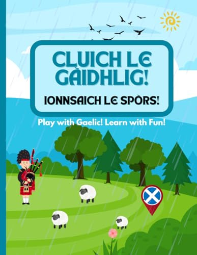 Cluich le Gàidhlig! Ionnsaich le Spòrs!: Play with Gaelic! Learn with Fun!