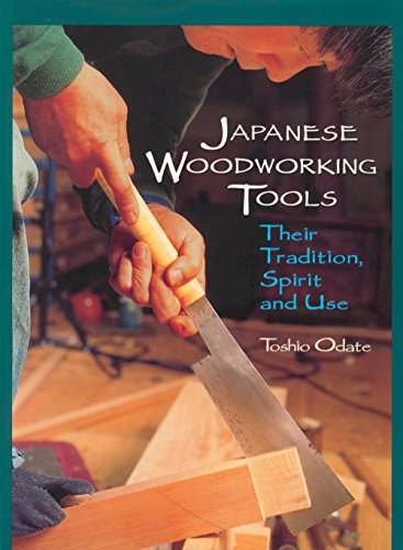 Japanese Woodworking Tools: Their Tradition, Spirit & Use