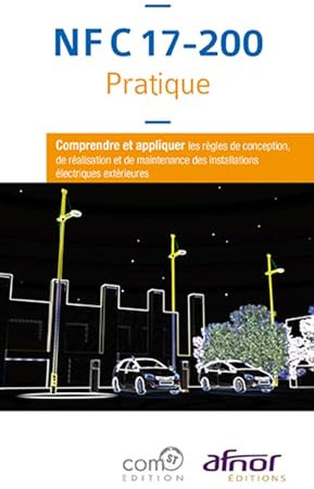 NF C 17-200 Pratique: Comprendre et appliquer les règles de conception, de réalisation et de maintenance des installations électriques extérieures