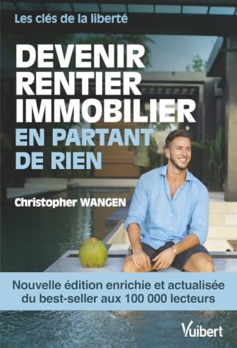 Devenir rentier immobilier en partant de rien - Nouvelle édition enrichie: Les clés de la liberté