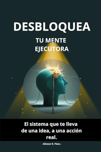 Desbloquea Tu Mente Ejecutora: El sistema que te lleva de una idea, a una acción real.