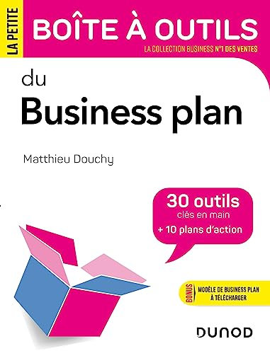 La Petite Boîte à outils du business plan: 30 outils et 10 plans d'action