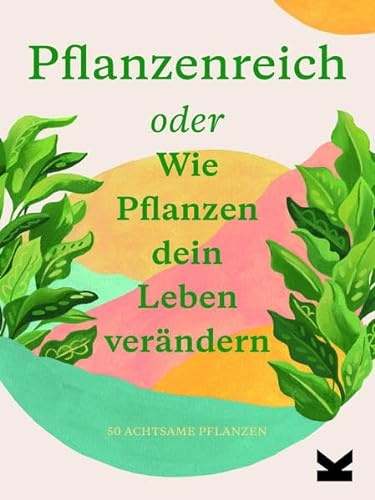 Pflanzenreich. Oder Wie Pflanzen dein Leben verändern