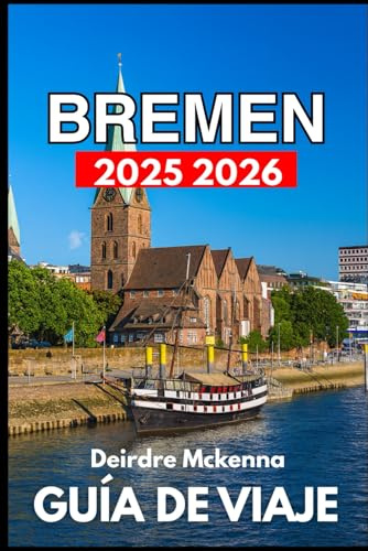 BREMEN GUÍA DE VIAJE 2025 2026: Explorando la historia, la vida local y los rincones ocultos de la ciudad