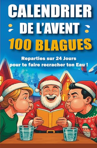 Calendrier de l’avent – 100 Blagues Réparties sur 24 Jours pour Te Faire Recracher ton Eau ! | Cadeau Original et Amusant