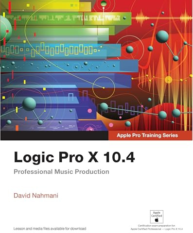 Logic Pro X 10.4 - Apple Pro Training Series: Professional Music Production