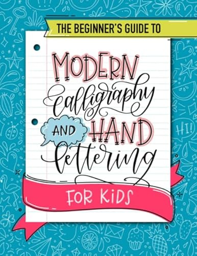 The Beginner's Guide to Modern Calligraphy and Hand Lettering for Kids