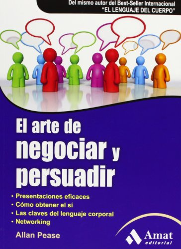 El arte de negociar y persuadir: Presentaciones eficaces. Cómo obtener el sí. Las claves del lenguaje corporal. Networking. (AMAT)