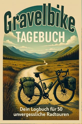 Gravelbike Tagebuch: Dein Logbuch für 50 unvergessliche Radtouren