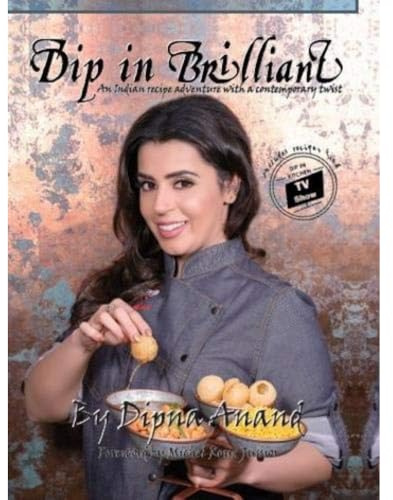 Dip In Brilliant: An Indian Recipe Adventure with a Contemporary Twist