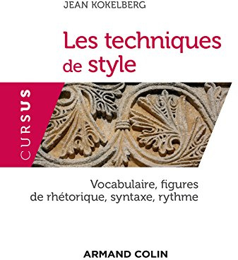 Les techniques de style - Vocabulaire, figures de rhétorique, syntaxe, rythme: Vocabulaire, figures de rhétorique, syntaxe, rythme