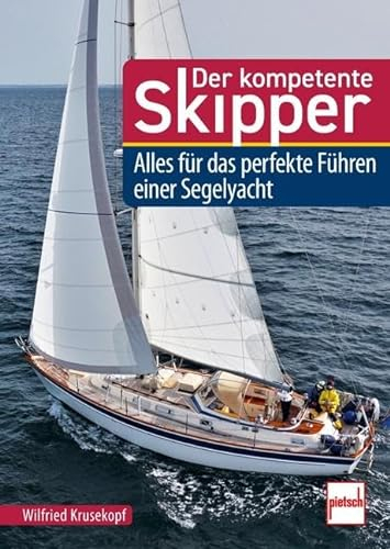 Der kompetente Skipper: Alles für das perfekte Führen einer Segelyacht