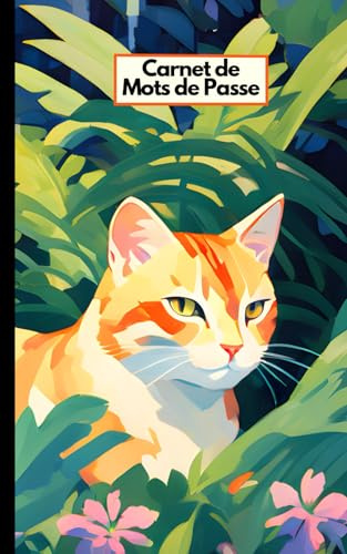 Carnet de mots de passe - Chat fleuri: Cahier avec index alphabétique pour vos identifiants et mots de passe. Conseils et astuces pour mieux sécuriser vos accès internet.