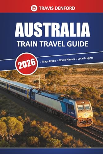 Australia Train Travel Guide 2026: Scenic Routes, Maps, Itineraries, and Local Insights for Exploring the Outback and Cities