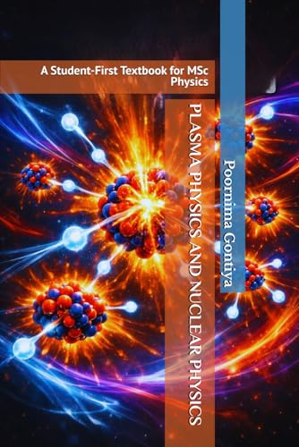 PLASMA PHYSICS AND NUCLEAR PHYSICS: A Student-First Textbook for MSc Physics