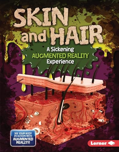 Skin and Hair (a Sickening Augmented Reality Experience) (The Gross Human Body in Action: Augmented Reality)