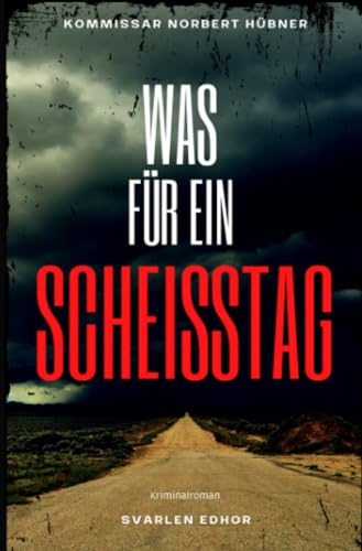 WAS FÜR EIN SCHEISSTAG: Kriminalroman ｜ Kommissar Norbert Hübner (Band 1) - Cover matt, Format 12 x 19