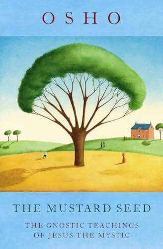 The Mustard Seed: The Gnostic Teachings of Jesus. Mystic Commentaries on 5th Gospel of Saint Thomas