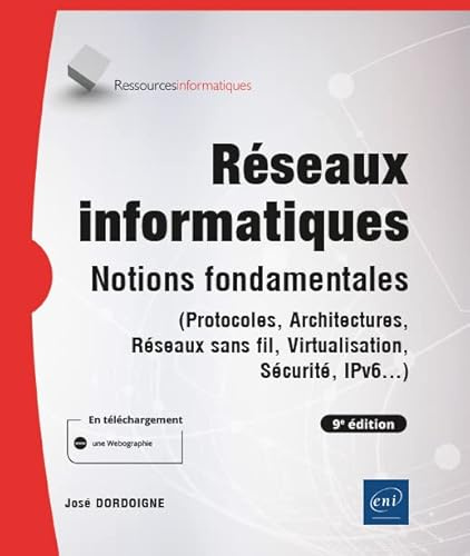 Réseaux informatiques - Notions fondamentales (9e édition) - (Protocoles, Architectures, Réseaux sans fil, Virtualisation, Sécurité, IPv6...)