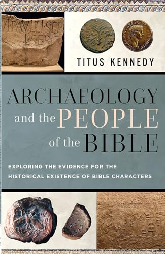 Archaeology and the People of the Bible: Exploring the Evidence for the Historical Existence of Bible Characters