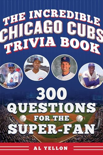 The Incredible Chicago Cubs Trivia Book: 300 Questions for the Super-Fan (Incredible Sports Trivia Books)