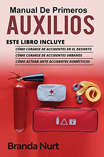 Manual de Primeros Auxilios: Este libro incluye : Cómo curarse de accidentes en el desierto + Cómo curarse de accidentes urbanos + Cómo actuar ante accidentes domésticos: 4