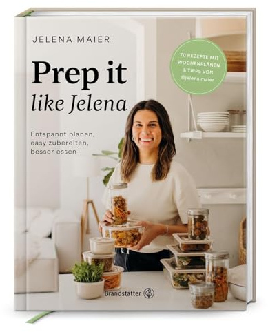 Prep it like Jelena: Entspannt planen, easy zubereiten, besser essen. Meal Prep leicht gemacht: Über 70 vegetarische Rezepte für gesunde Ernährung, weniger Stress und mehr Genuss im Alltag