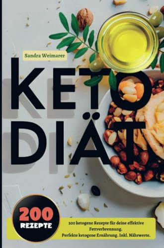 Keto Diät- 200 ketogene Rezepte für deine effektive Fettverbrennung.: Perfekte ketogene Ernährung. Inkl. Nährwerte.