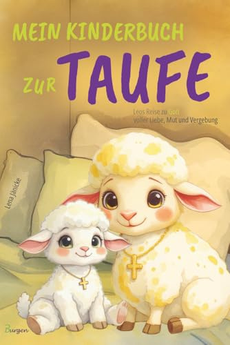 Mein Kinderbuch zur Taufe: Leos Reise zu Gott voller Liebe, Mut und Vergebung