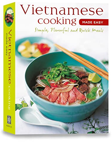 Vietnamese Cooking Made Easy: Simple, Flavorful and Quick Meals [Vietnamese Cookbook, 50 Recipes] (Learn to Cook Series)