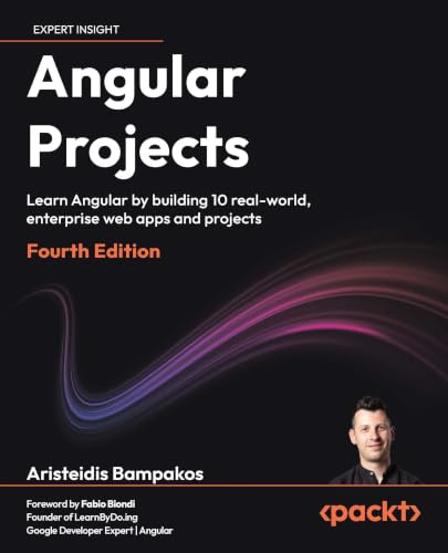 Angular Projects - Fourth Edition: Learn Angular by building 10 real-world, enterprise web apps and projects