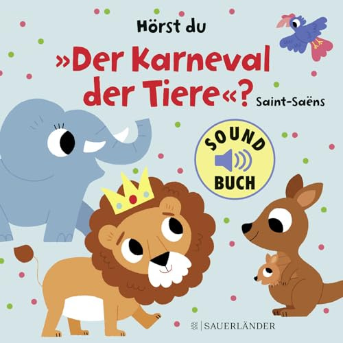 Hörst du Der Karneval der Tiere? (Soundbuch): mit tollen Melodien von Camille Saint-Saëns │ Pappbilderbuch mit Löwe, Elefant und Co. mit Geräuschen für Kinder ab 1 Jahr
