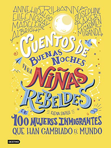 Cuentos de buenas noches para niñas rebeldes 3: 100 mujeres inmigrantes que han cambiado el mundo (Libros ilustrados)