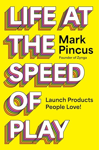 Life at the Speed of Play: Launch Products People Love!