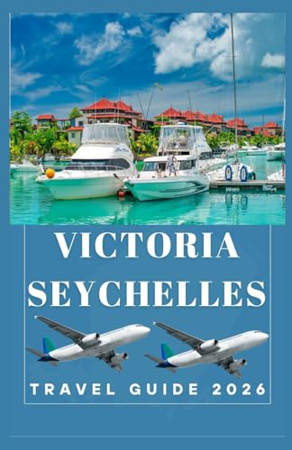 VICTORIA SEYCHELLES Travel Guide 2026 (AFRICA COUNTRIES UPDATED LOW BUDGET TRAVEL GUIDE (ENGLISH, GERMAN, ITALIAN, FRENCH, JAPANESE, SPANISH, DUTCH, POLISH))