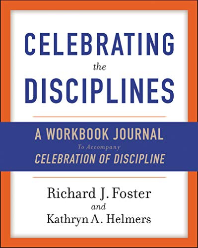 Celebrating the Disciplines: A Journal Workbook to Accompany Celebration of Discipline
