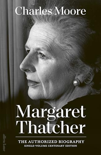 The Margaret Thatcher: The Authorized Biography: Single-volume Centenary Edition