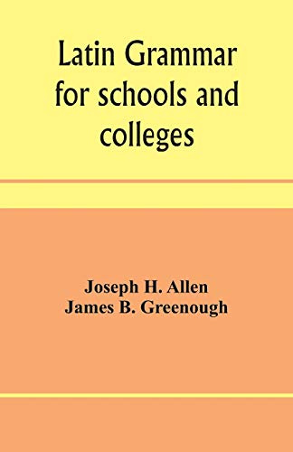 Latin grammar for schools and colleges: founded on comparative grammar