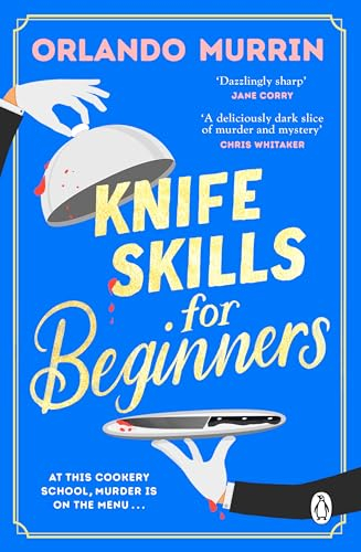 Knife Skills for Beginners: A gripping, irresistible murder mystery from a Masterchef semi-finalist.: 1 (A chef Paul Delamare Mystery, 1)