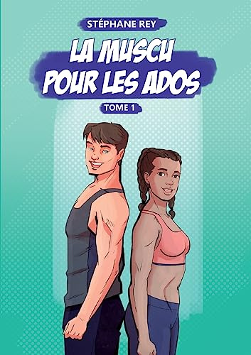 La Muscu pour les Ados: Tome 1
