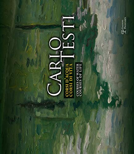 Carlo Testi. Corsi d'acqua, corsi di vita. Edzi. italiana e inglese. Ediz. bilingue