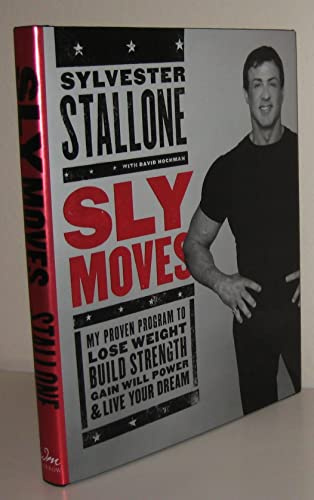 Sly Moves: My Proven Program to Lose Weight, Build Strength, Gain Will Power, and Live your Dream – A Celebrity Guide to Health and Exercise