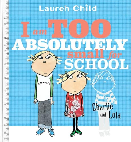 I Am Too Absolutely Small for School (Charlie and Lola)